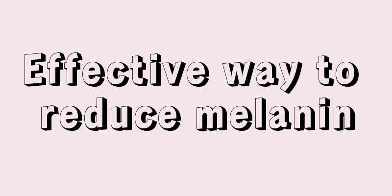 Effective way to reduce melanin