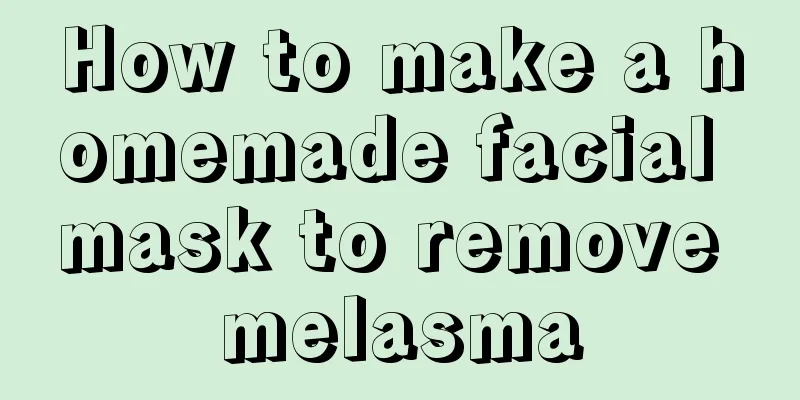 How to make a homemade facial mask to remove melasma