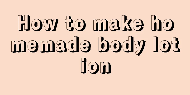 How to make homemade body lotion