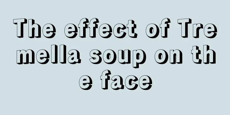 The effect of Tremella soup on the face