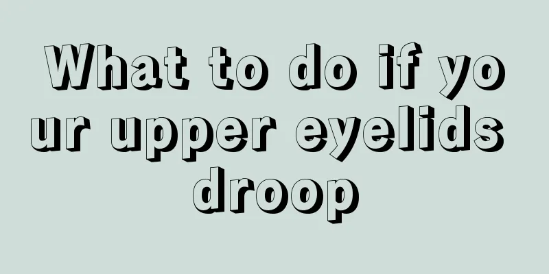 What to do if your upper eyelids droop