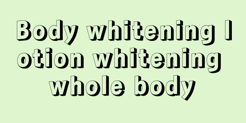 Body whitening lotion whitening whole body