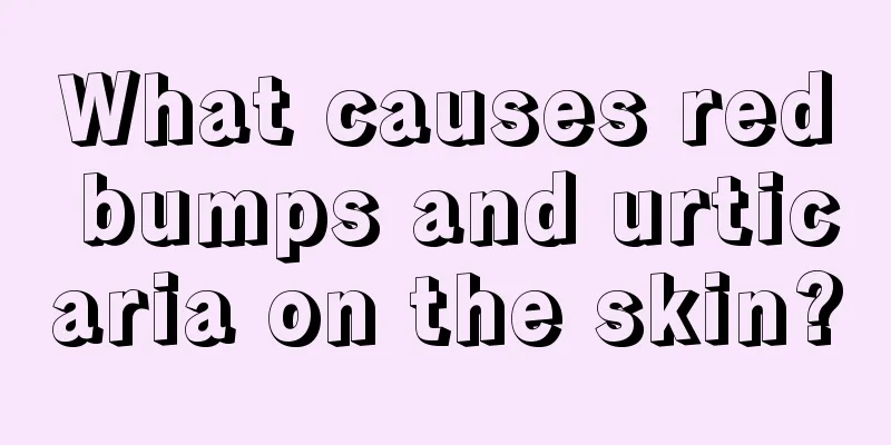 What causes red bumps and urticaria on the skin?