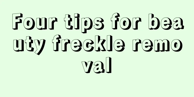 Four tips for beauty freckle removal