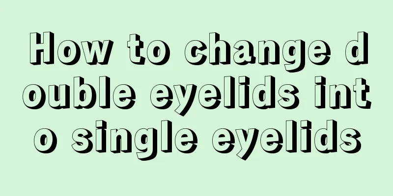 How to change double eyelids into single eyelids