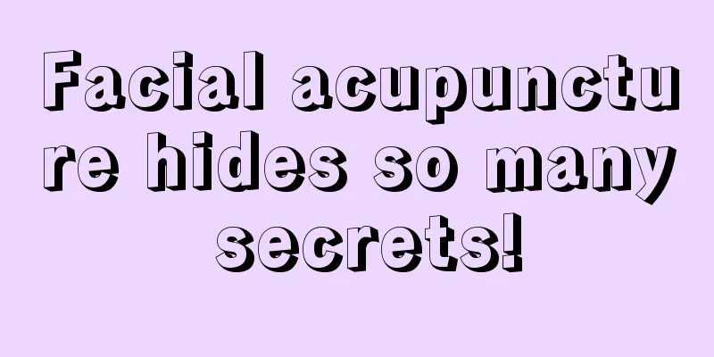 Facial acupuncture hides so many secrets!