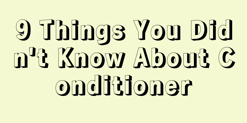 9 Things You Didn't Know About Conditioner