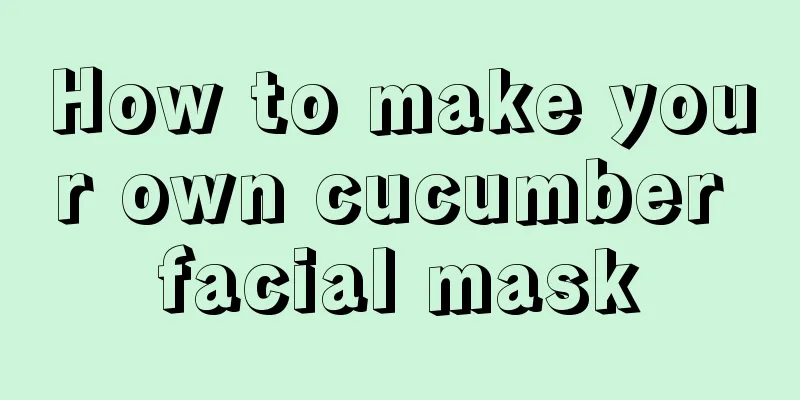 How to make your own cucumber facial mask