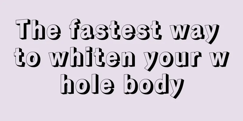 The fastest way to whiten your whole body