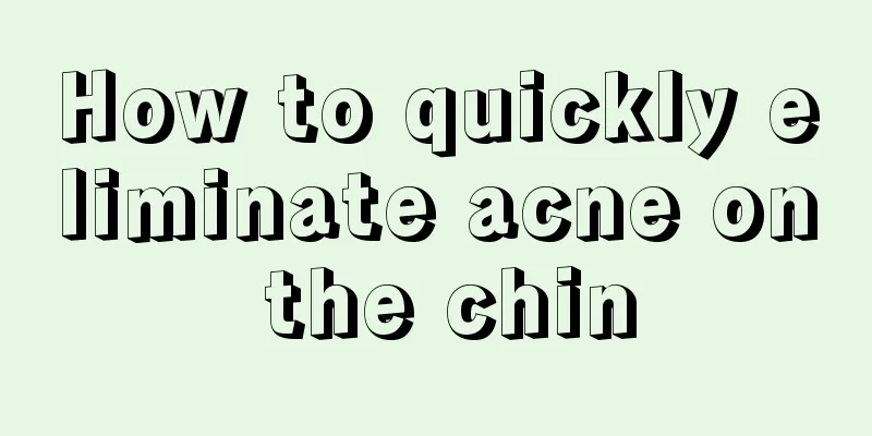 How to quickly eliminate acne on the chin