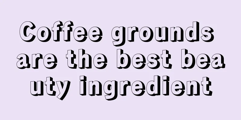 Coffee grounds are the best beauty ingredient