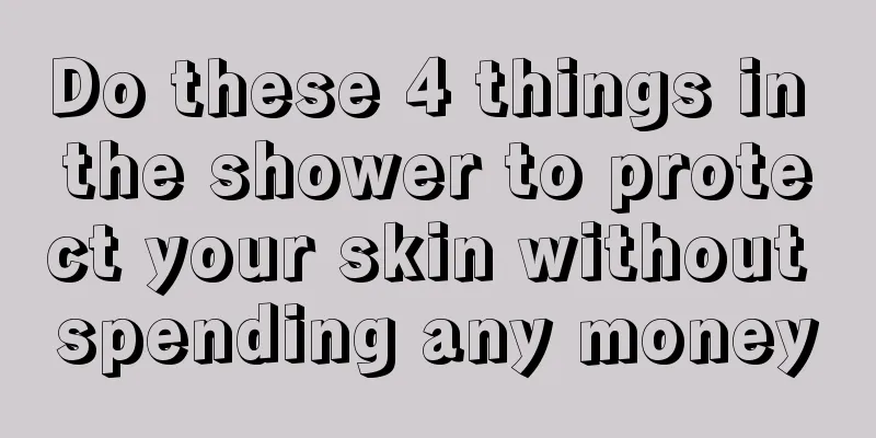 Do these 4 things in the shower to protect your skin without spending any money