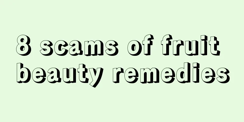 8 scams of fruit beauty remedies