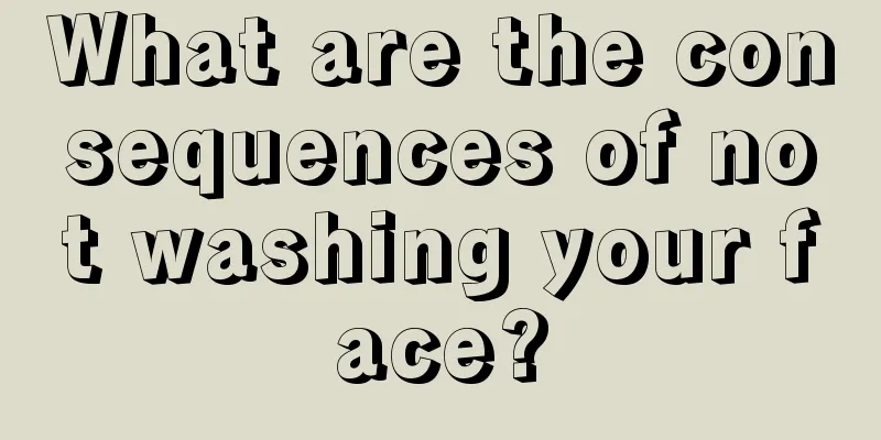 What are the consequences of not washing your face?