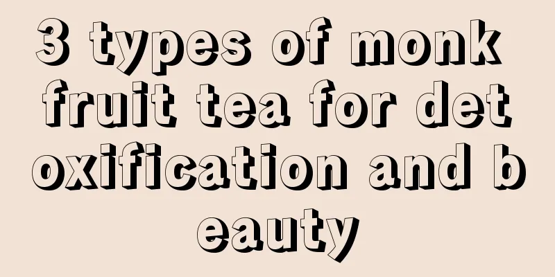 3 types of monk fruit tea for detoxification and beauty