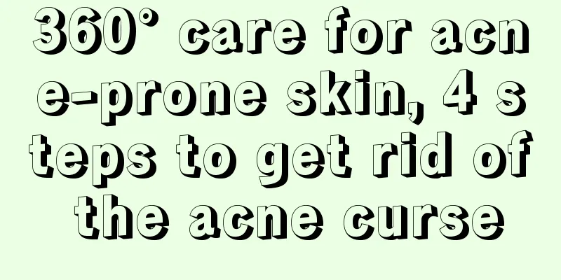 360° care for acne-prone skin, 4 steps to get rid of the acne curse