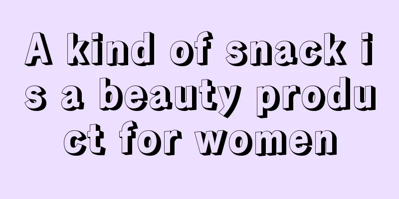 A kind of snack is a beauty product for women