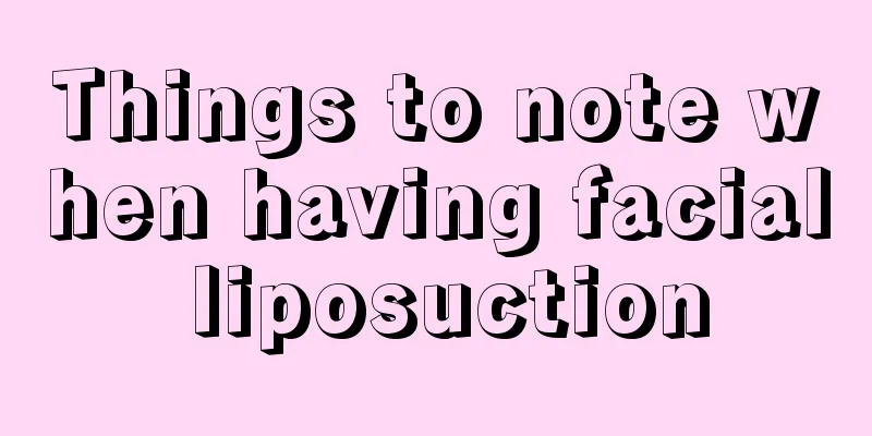 Things to note when having facial liposuction