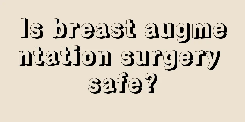 Is breast augmentation surgery safe?