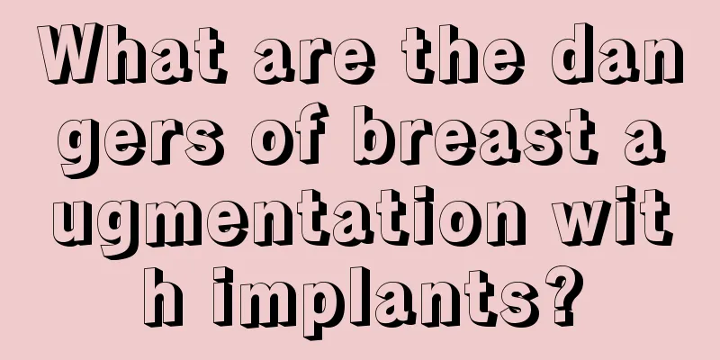 What are the dangers of breast augmentation with implants?