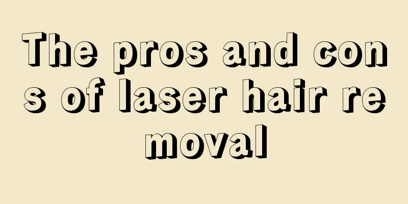 The pros and cons of laser hair removal