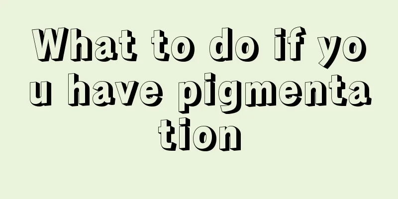 What to do if you have pigmentation