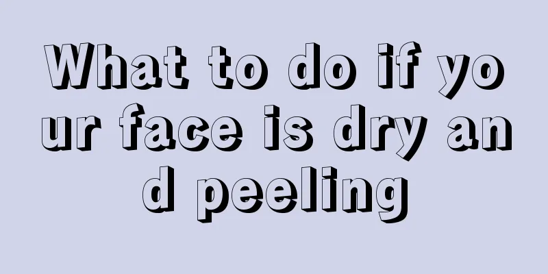 What to do if your face is dry and peeling