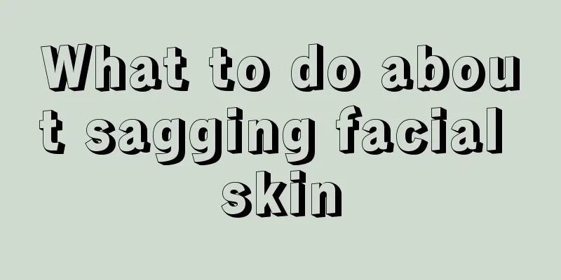 What to do about sagging facial skin