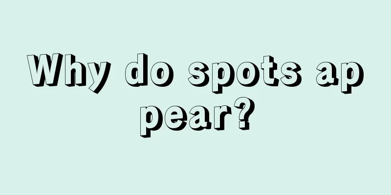 Why do spots appear?