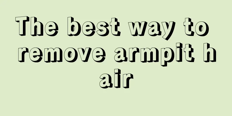 The best way to remove armpit hair