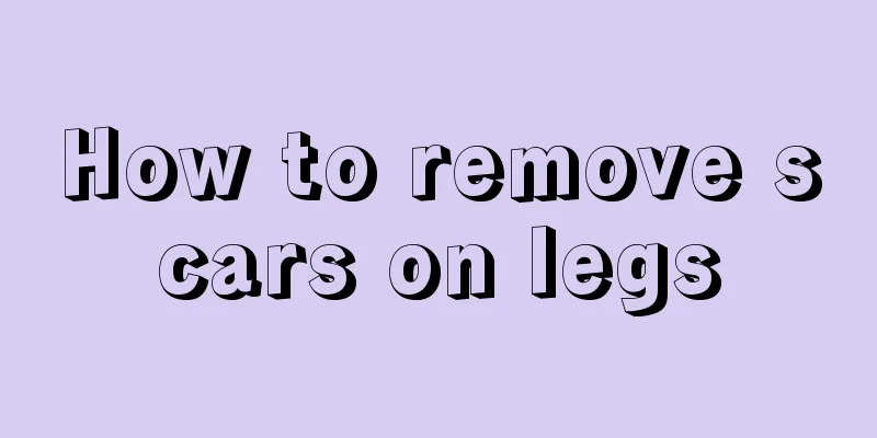 How to remove scars on legs