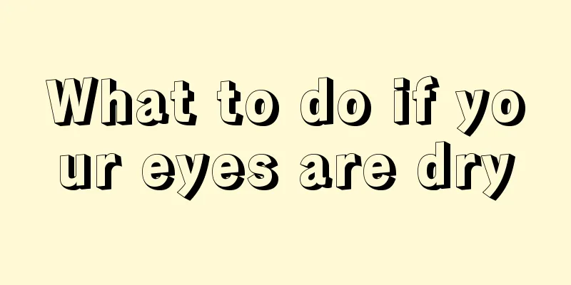 What to do if your eyes are dry