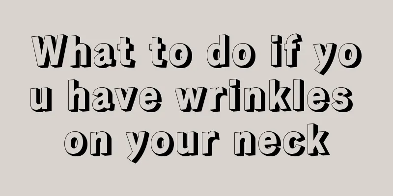 What to do if you have wrinkles on your neck