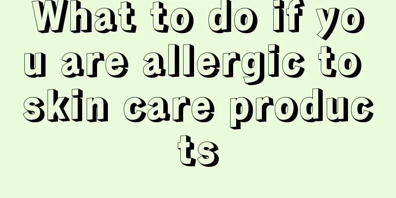 What to do if you are allergic to skin care products