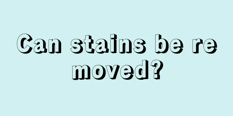 Can stains be removed?