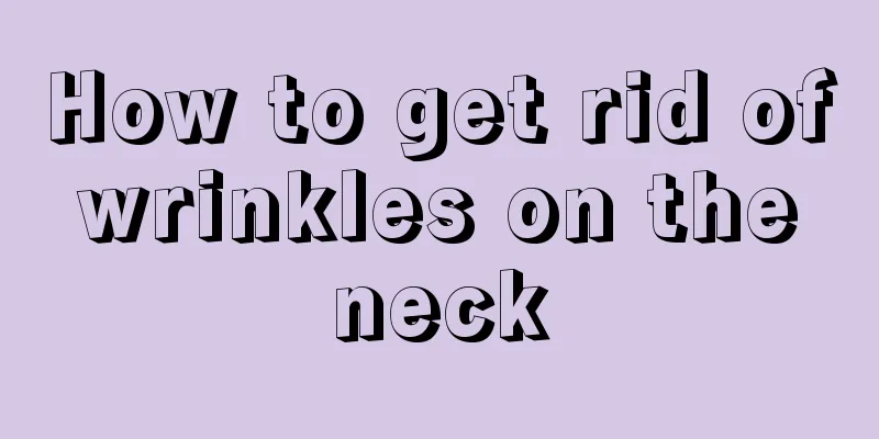 How to get rid of wrinkles on the neck