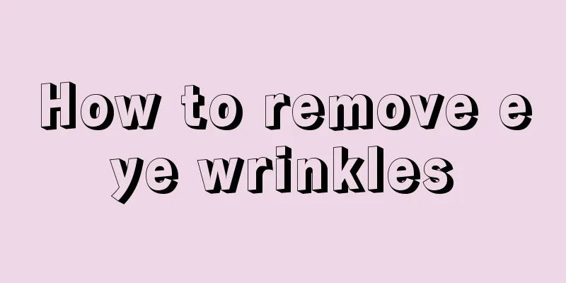 How to remove eye wrinkles