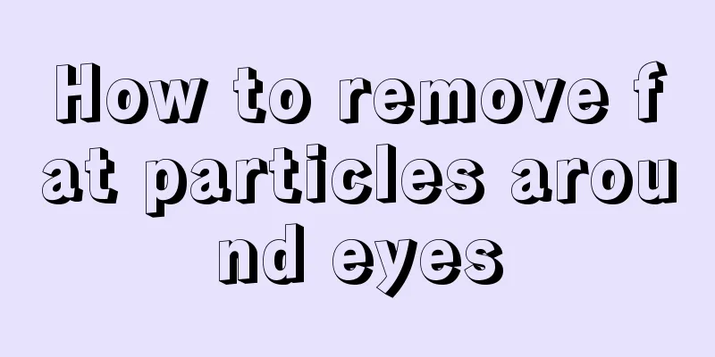 How to remove fat particles around eyes