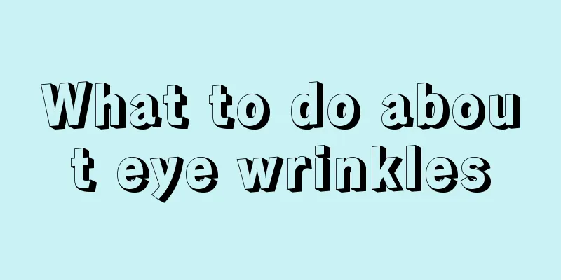 What to do about eye wrinkles