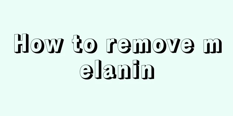 How to remove melanin