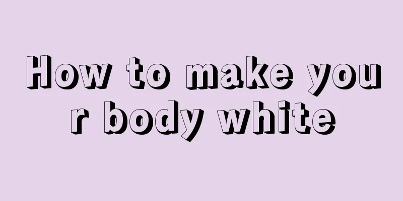 How to make your body white