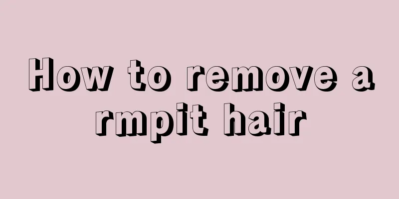 How to remove armpit hair