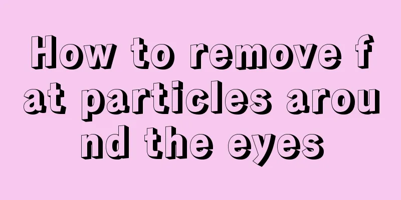 How to remove fat particles around the eyes