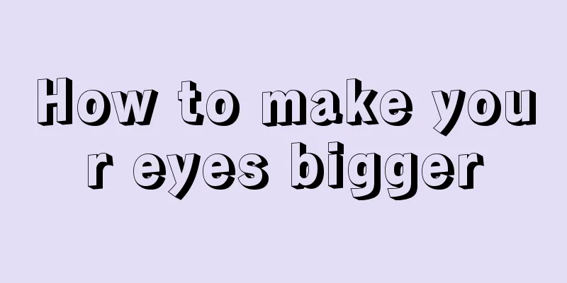 How to make your eyes bigger