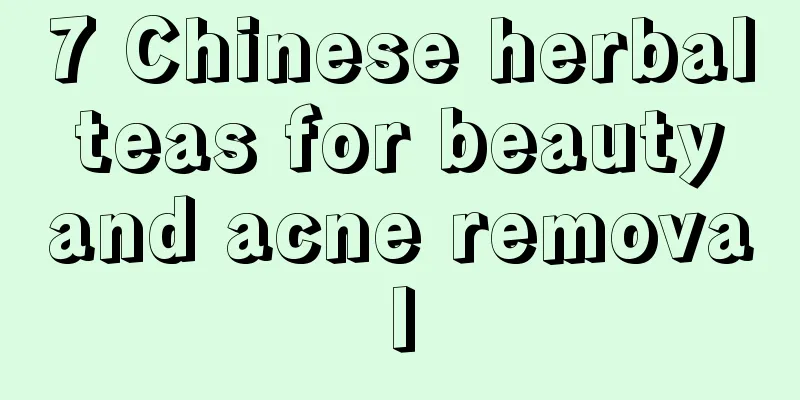 7 Chinese herbal teas for beauty and acne removal