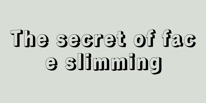 The secret of face slimming