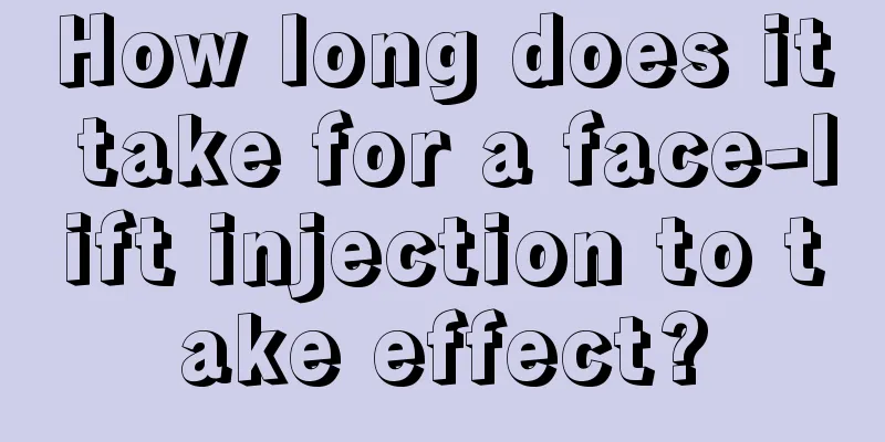 How long does it take for a face-lift injection to take effect?