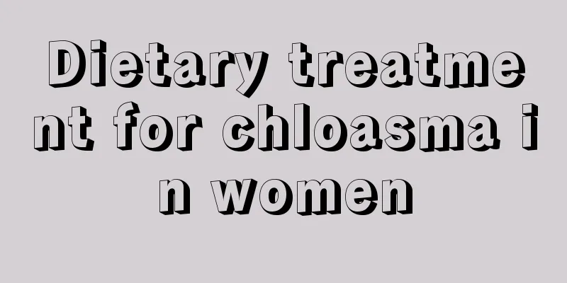 Dietary treatment for chloasma in women