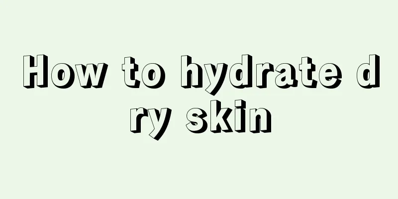 How to hydrate dry skin