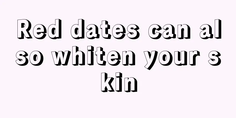 Red dates can also whiten your skin